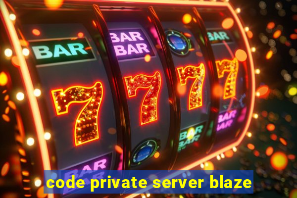 code private server blaze